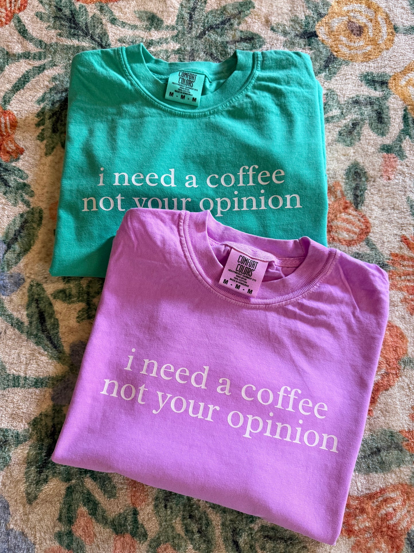 Coffee Not Opinion Pick Your Color